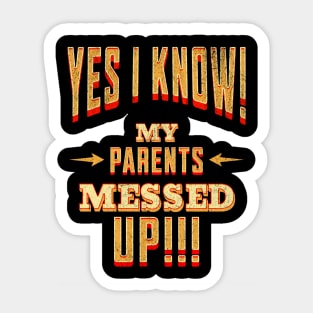 Yes I Know! My Parents Messed UP! Sticker